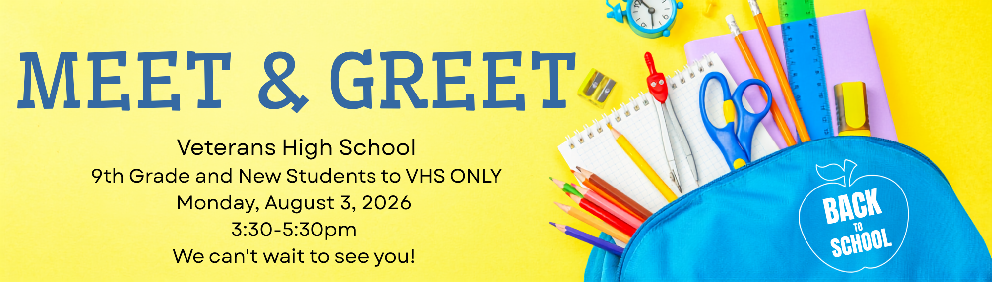 Meet & Greet 2027 - Veterans High School 9th Grade and New Student Orientation      Monday, August 3, 2026   3:30-5:30pm   We can't wait to see you! 