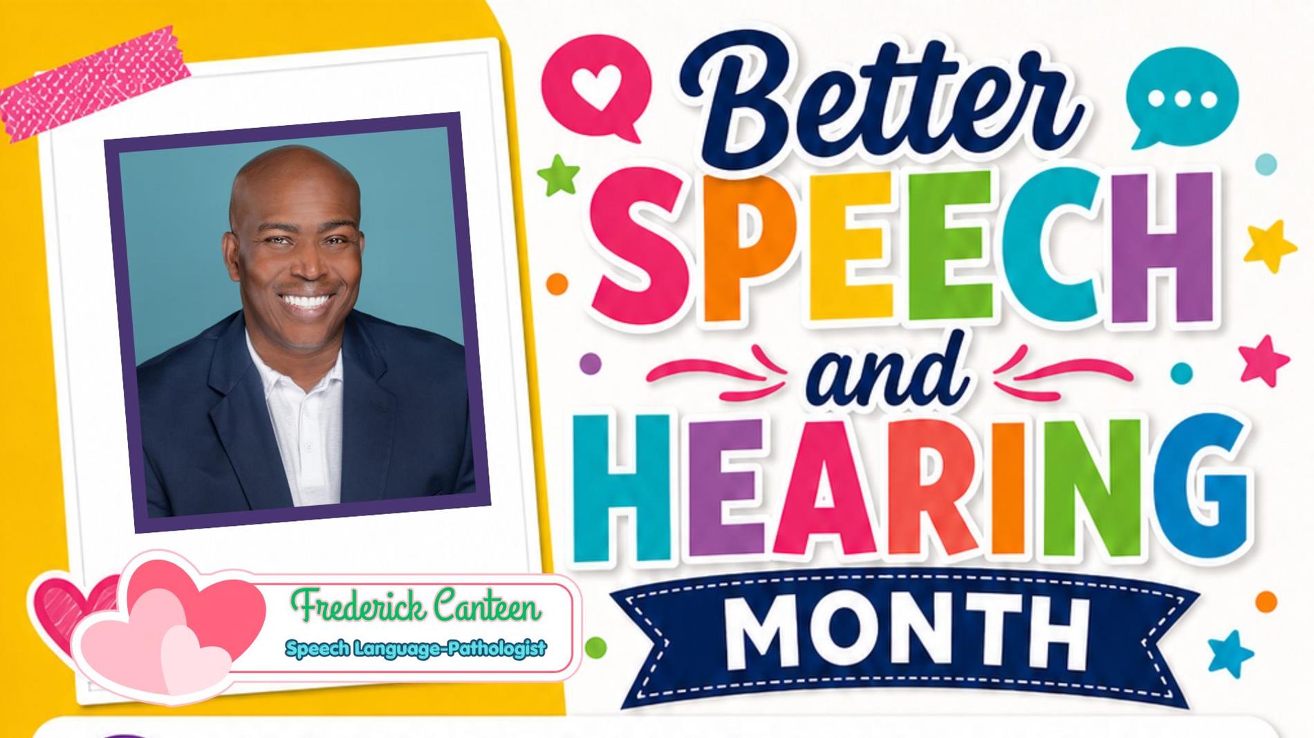 Promotional graphic for Better Speech and Hearing Month. On the left, a Polaroid-style photo features Frederick Canteen, a smiling Black man and Speech-Language Pathologist, in a navy blazer. The right side displays the bold, multicolored text "Better SPEECH and HEARING MONTH" against a white background decorated with colorful stars, dots, and speech bubbles.