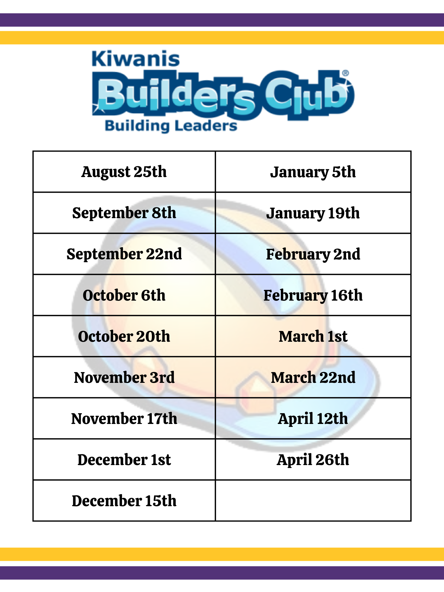 Builders Club: August 25th	January 5th September 8th	January 19th September 22nd	February 2nd October 6th	February 16th October 20th	March 1st November 3rd	March 22nd November 17th	April 12th December 1st	April 26th December 15th-
