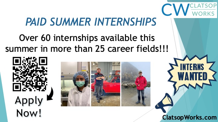Paid summer internships! Over 60 internships available this summer in more than 25 career fields! Interns wanted! Apply now at clatsopworks.com