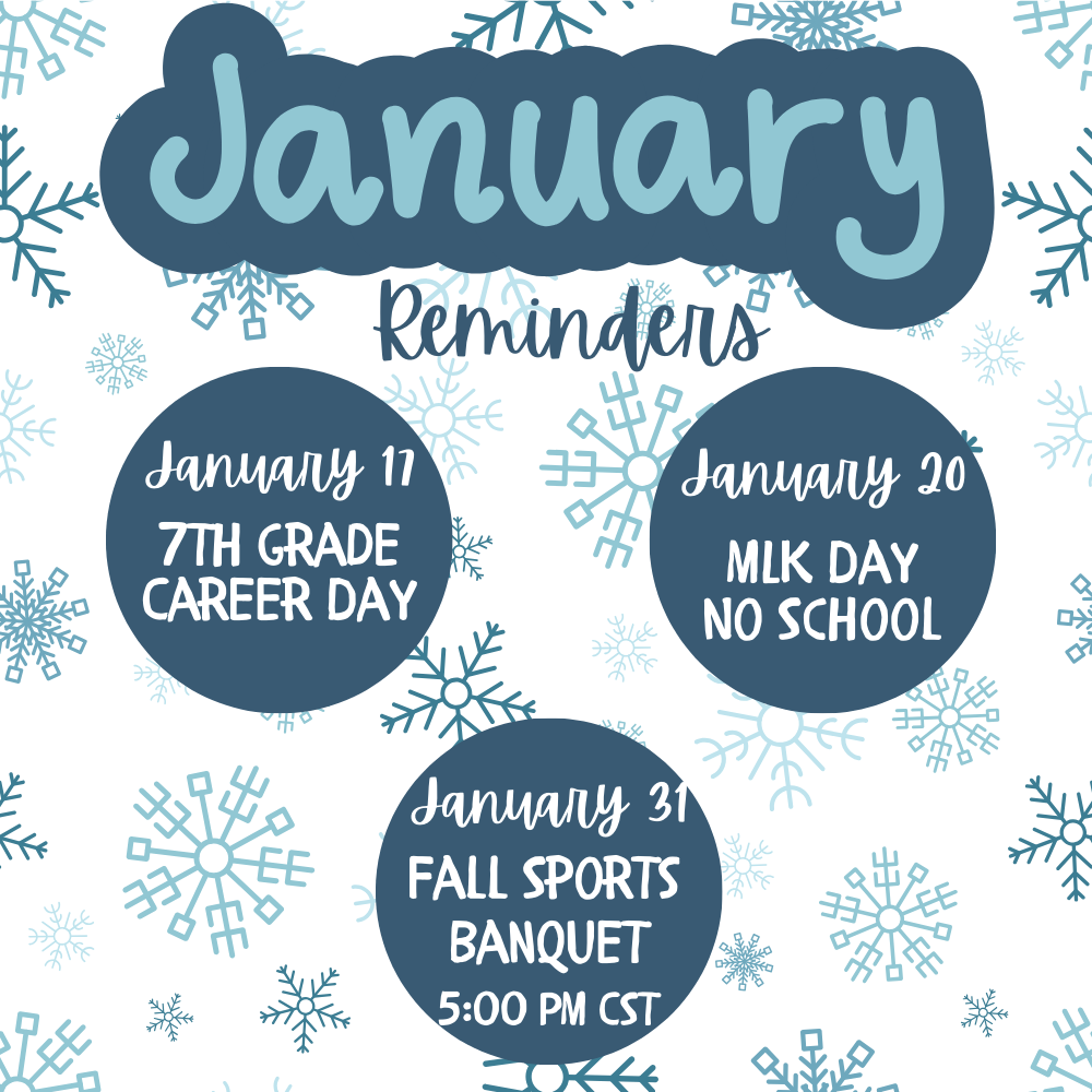 January Reminders, 7th grade career day January 17, No school January 20, Fall sports banquet January 31