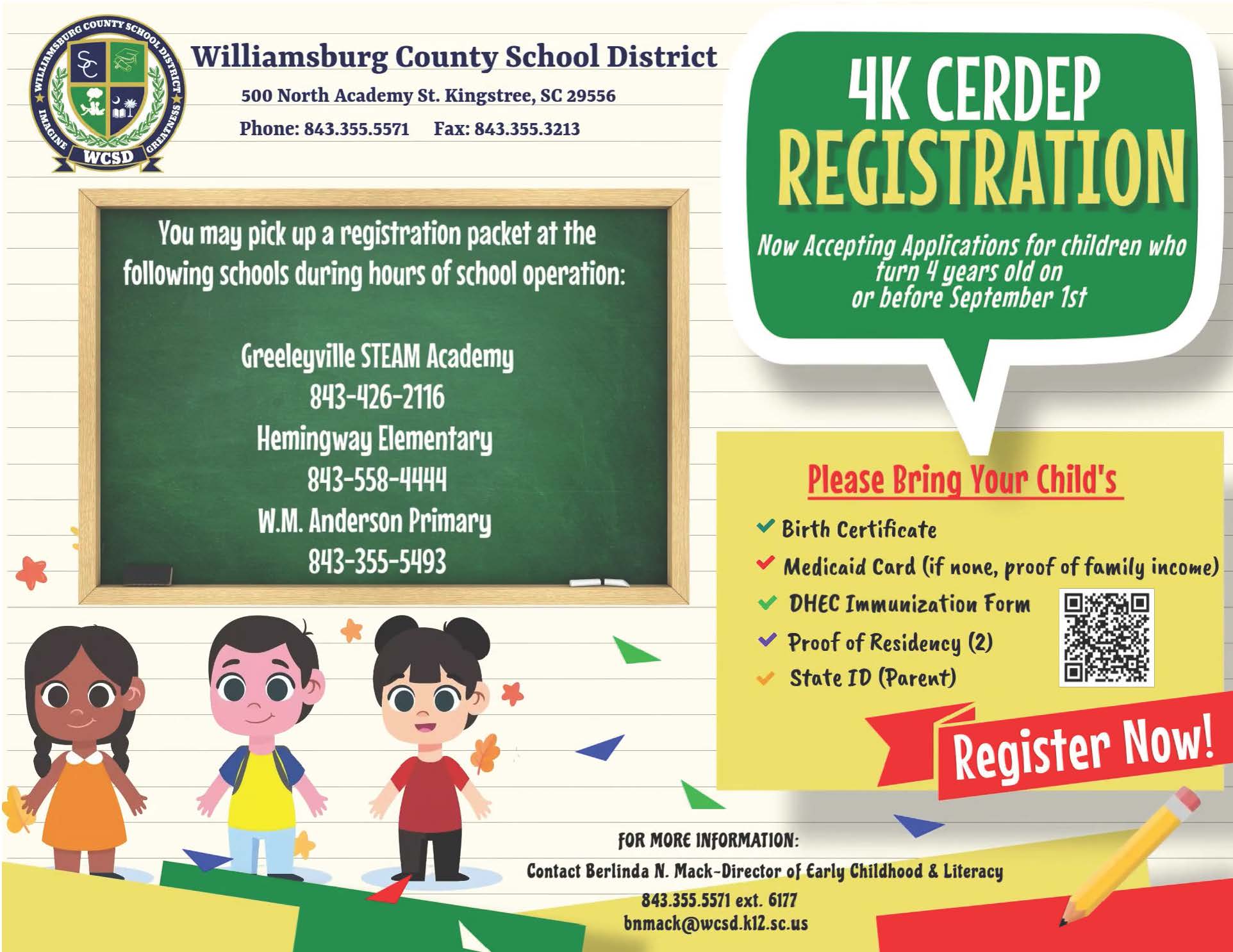 Flyer from Williamsburg County School District promoting 4K CERDEP registration. It states applications are now being accepted for children who turn 4 years old on or before September 1st. A chalkboard lists locations to pick up registration packets during school hours: Greeleyville STEAM Academy (843-426-2116), Hemingway Elementary (843-558-4444), and W.M. Anderson Primary (843-355-5493). A yellow box lists required documents: birth certificate, Medicaid card or proof of income, DHEC immunization form, two proofs of residency, and parent state ID, alongside a QR code. The bottom includes contact information for Berlinda N. Mack, Director of Early Childhood & Literacy. The design features cartoon children and a “Register Now!” banner.