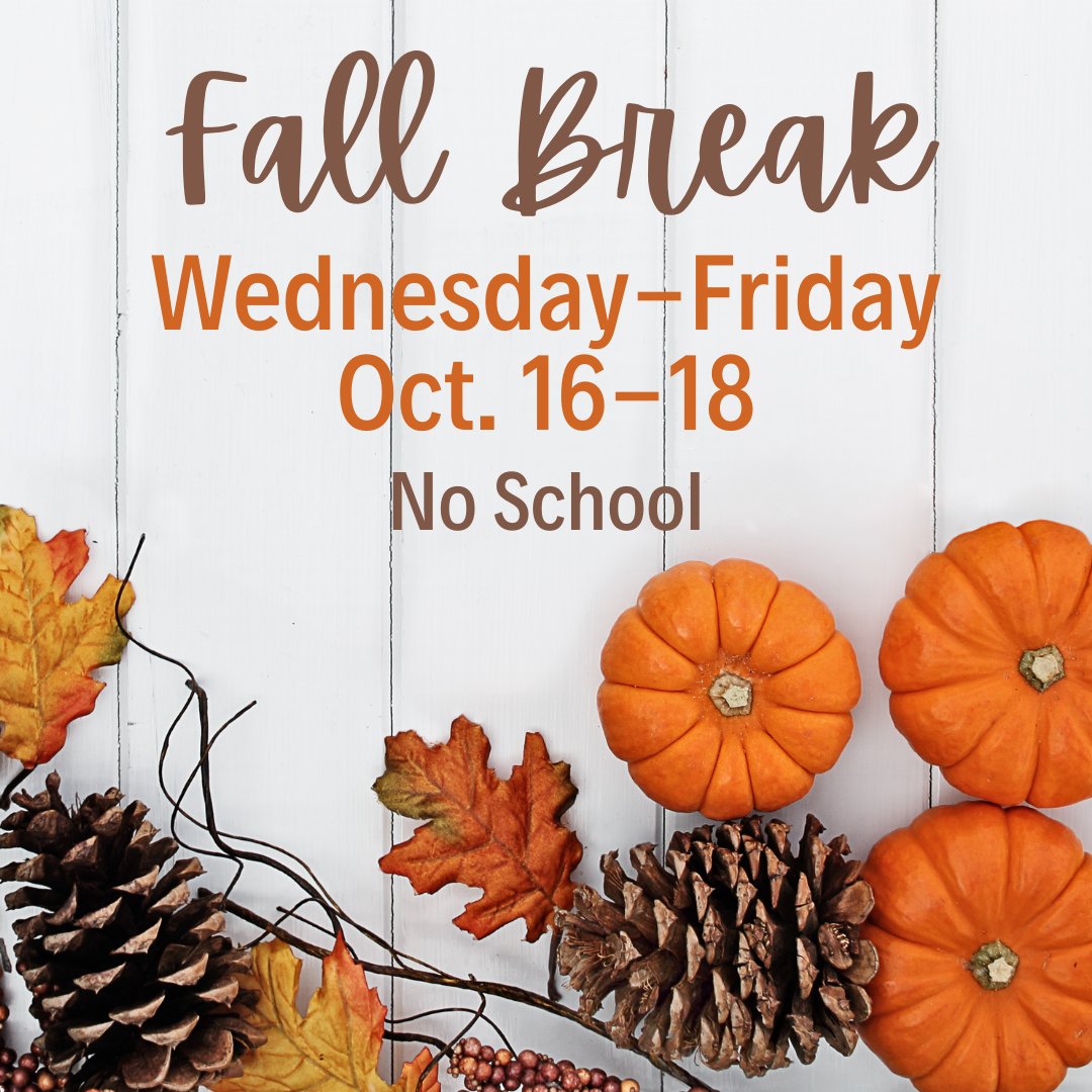 Fall break Wednesday-Friday, Oct. 16-18 No school