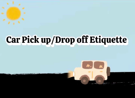 Car Pickup/Drop off Etiquette Video (Click here)