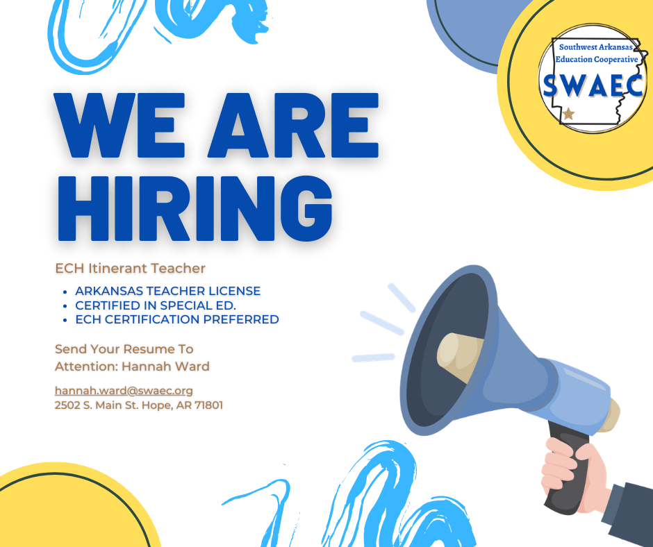 **Alt text (WCAG 2.1 AA compliant):**  Hiring graphic reading “We Are Hiring” for an ECH Itinerant Teacher. Requirements listed: Arkansas teacher license, certified in special education, ECH certification preferred. Text says to send resume to Hannah Ward at [hannah.ward@swaec.org](mailto:hannah.ward@swaec.org), 2502 S. Main St., Hope, AR 71801. SWAEC logo and megaphone illustration displayed.