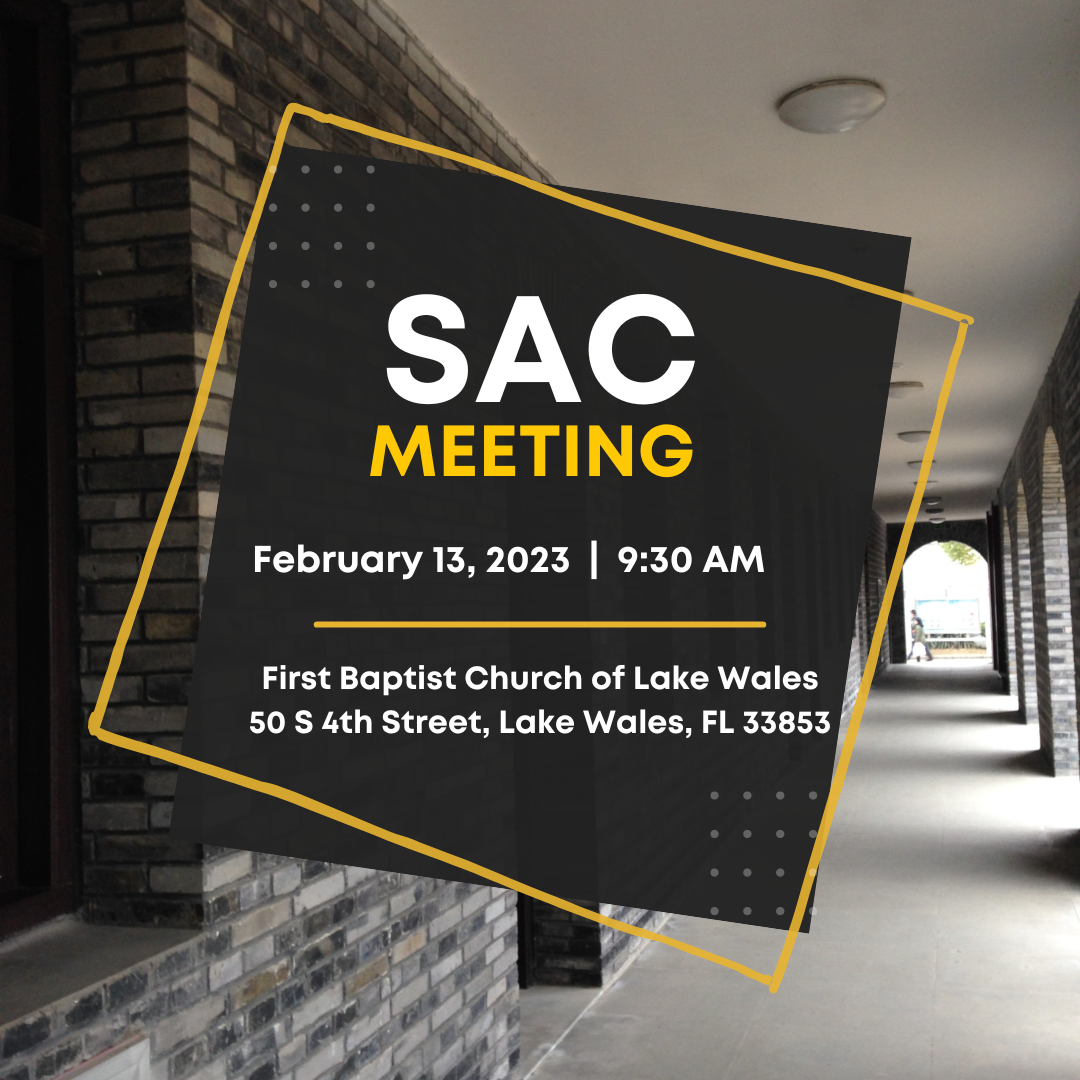 There will be a SAC meeting on Monday, February 13 at 9:30 am.  The meeting will be held at the First Baptist Church of Lake Wales. 50 S 4th Street, Lake Wales, FL 33853