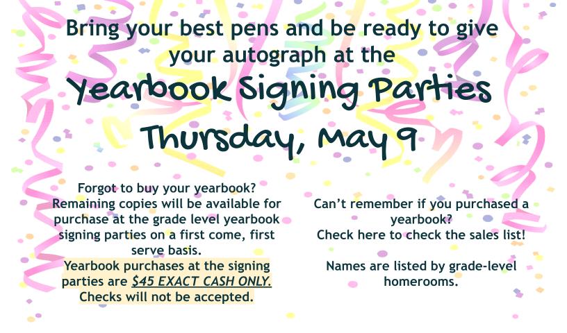 yearbook signing parties yearbooks on sale $45 exact cash while supplies last parties may 9th. Check the list to see if you already purchased one.