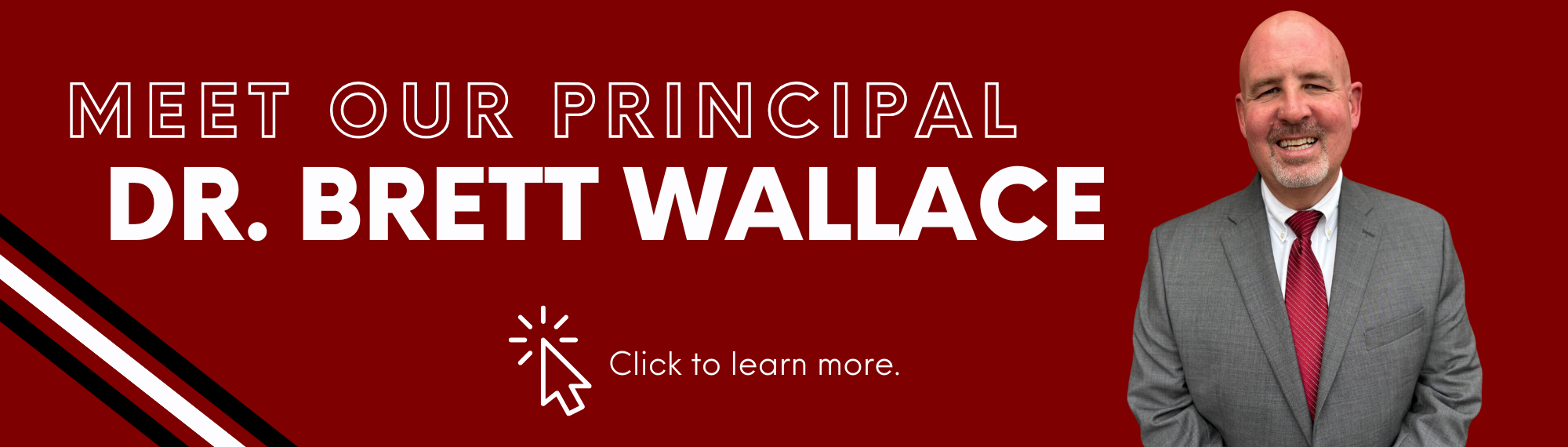 Meet Our Principal, Dr. Brett Wallace. Click for more.