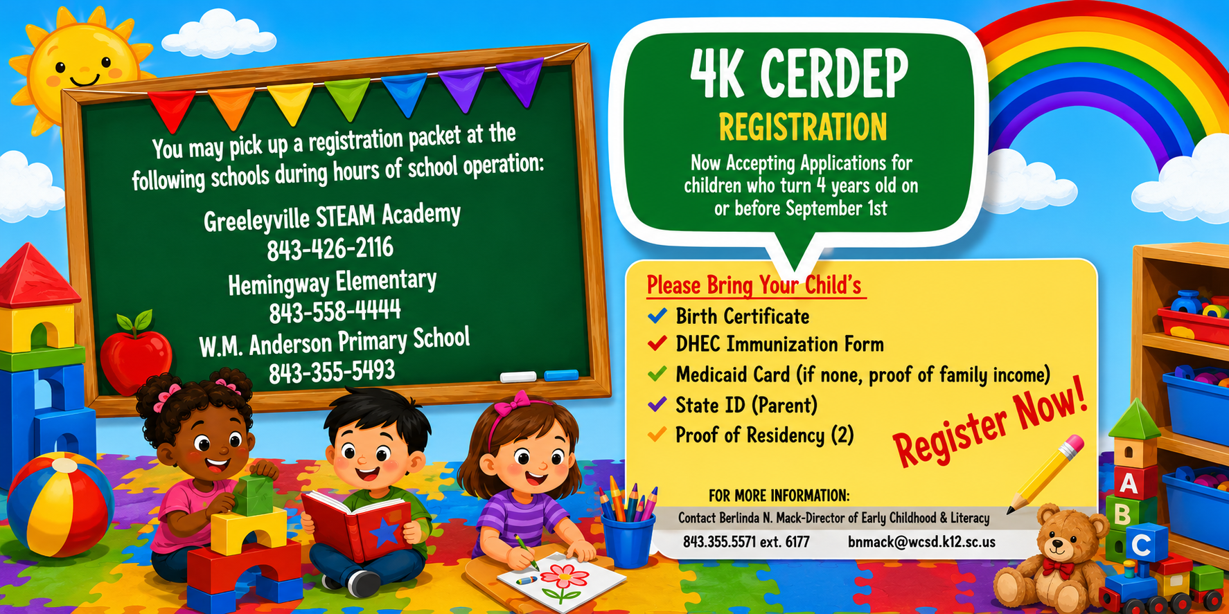**Alt text:**  Bright, colorful early childhood registration flyer for the **4K CERDEP Registration** program. The design features a smiling sun, rainbow, fluffy clouds, colorful pennant banners, and illustrations of children reading, drawing, and playing with blocks, toys, and books. A green chalkboard lists locations where registration packets may be picked up during school hours, including **Greeleyville STEAM Academy**, **Hemingway Elementary**, and **W.M. Anderson Primary School**, along with their phone numbers. A large green speech bubble announces that applications are being accepted for children who turn four years old on or before September 1. A yellow information panel lists required registration documents: birth certificate, DHEC immunization form, Medicaid card (or proof of family income if none), parent state ID, and two proofs of residency. Large red text reading **"Register Now!"** encourages families to enroll, with contact information for the Director of Early Childhood & Literacy displayed at the bottom.