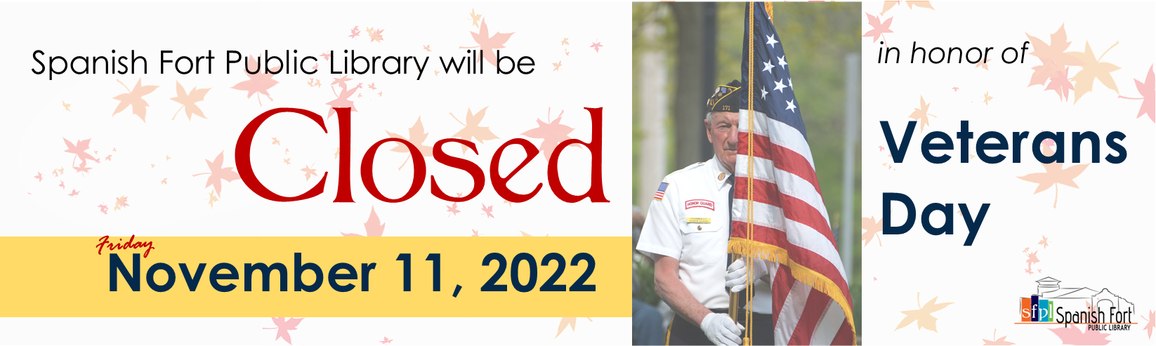 Spanish Fort Public Library will be closed Friday, November 11, 2022 in observance of Veterans Day 2022.