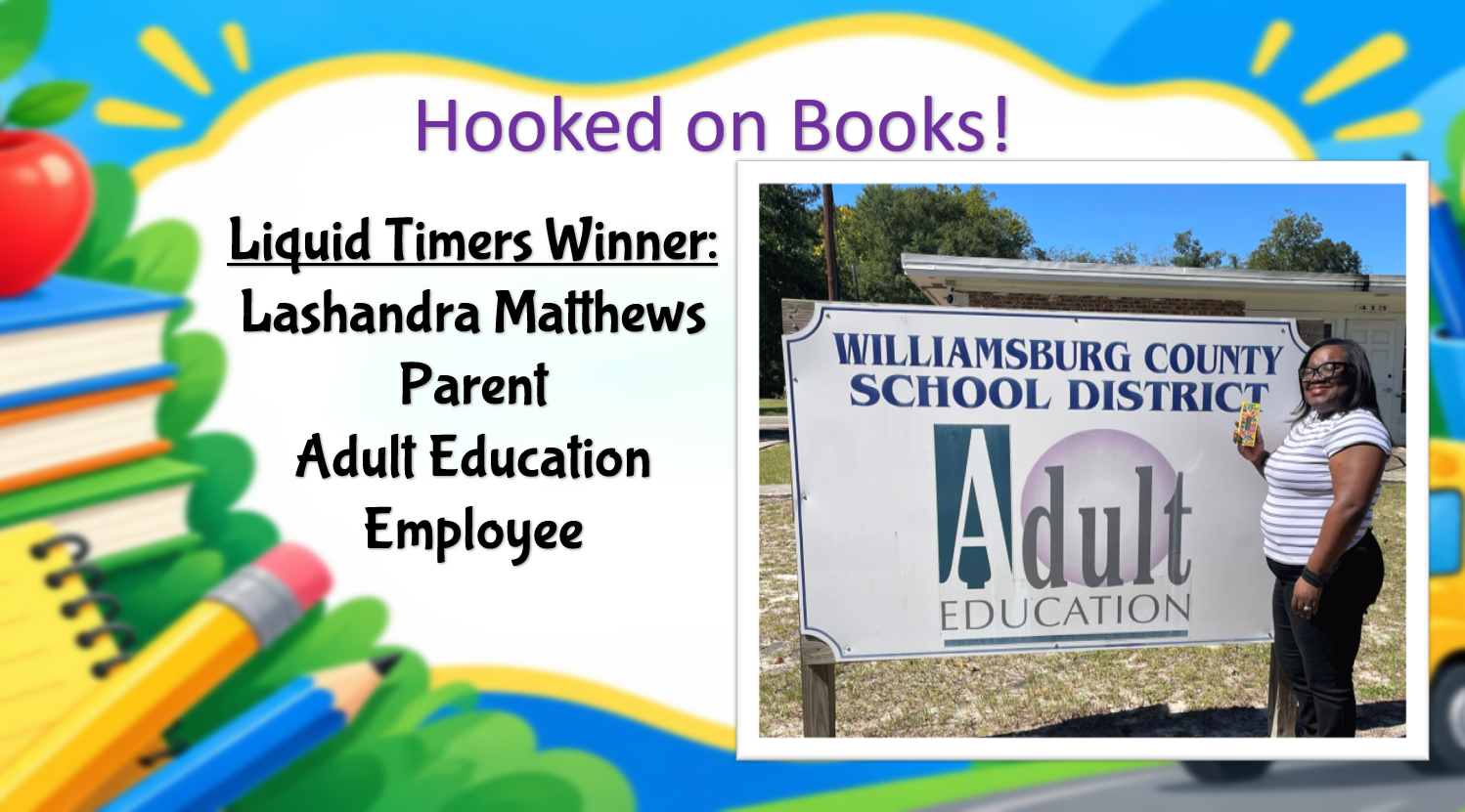 “Hooked on Books!” graphic announcing liquid timer winner Lashandra Matthews, a parent and Adult Education employee. A woman holds her prize beside the Williamsburg County School District Adult Education sign, framed by colorful school supplies.
