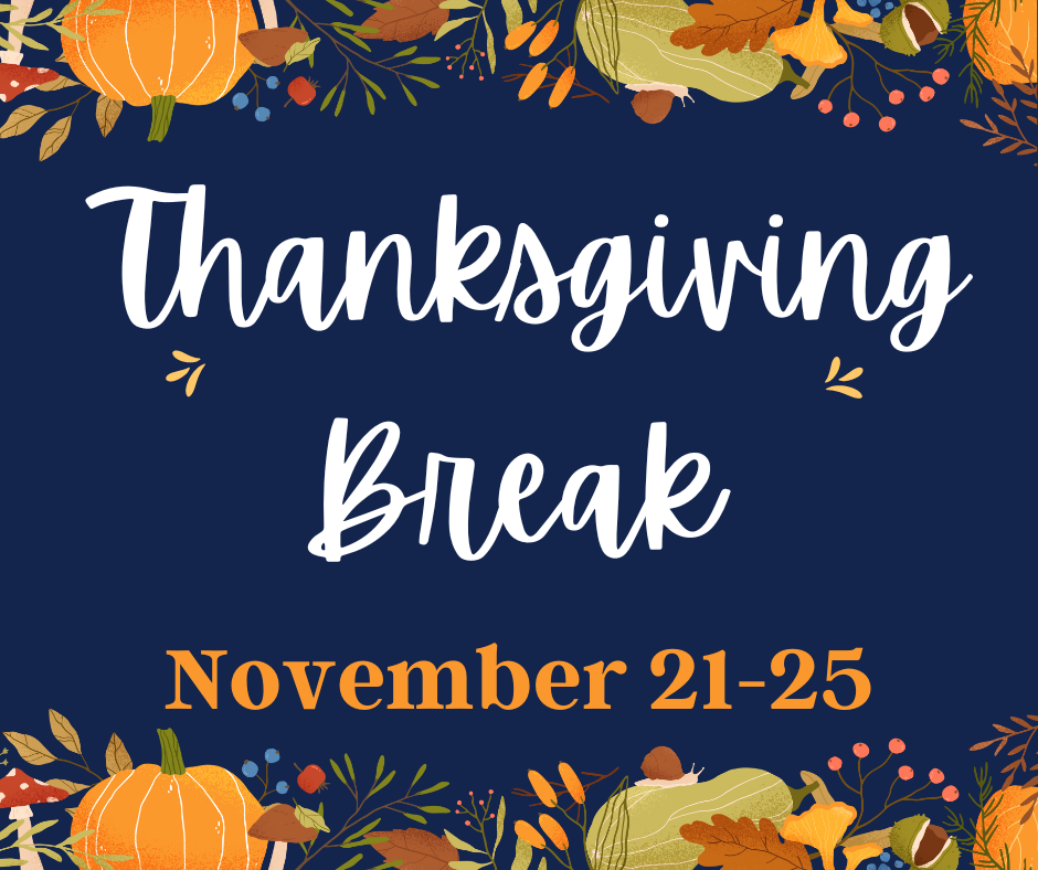 Thanksgiving Break November 21-25