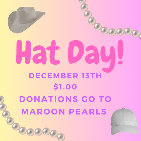 hat day for maroon pearls.  cost is $1 on December 13th