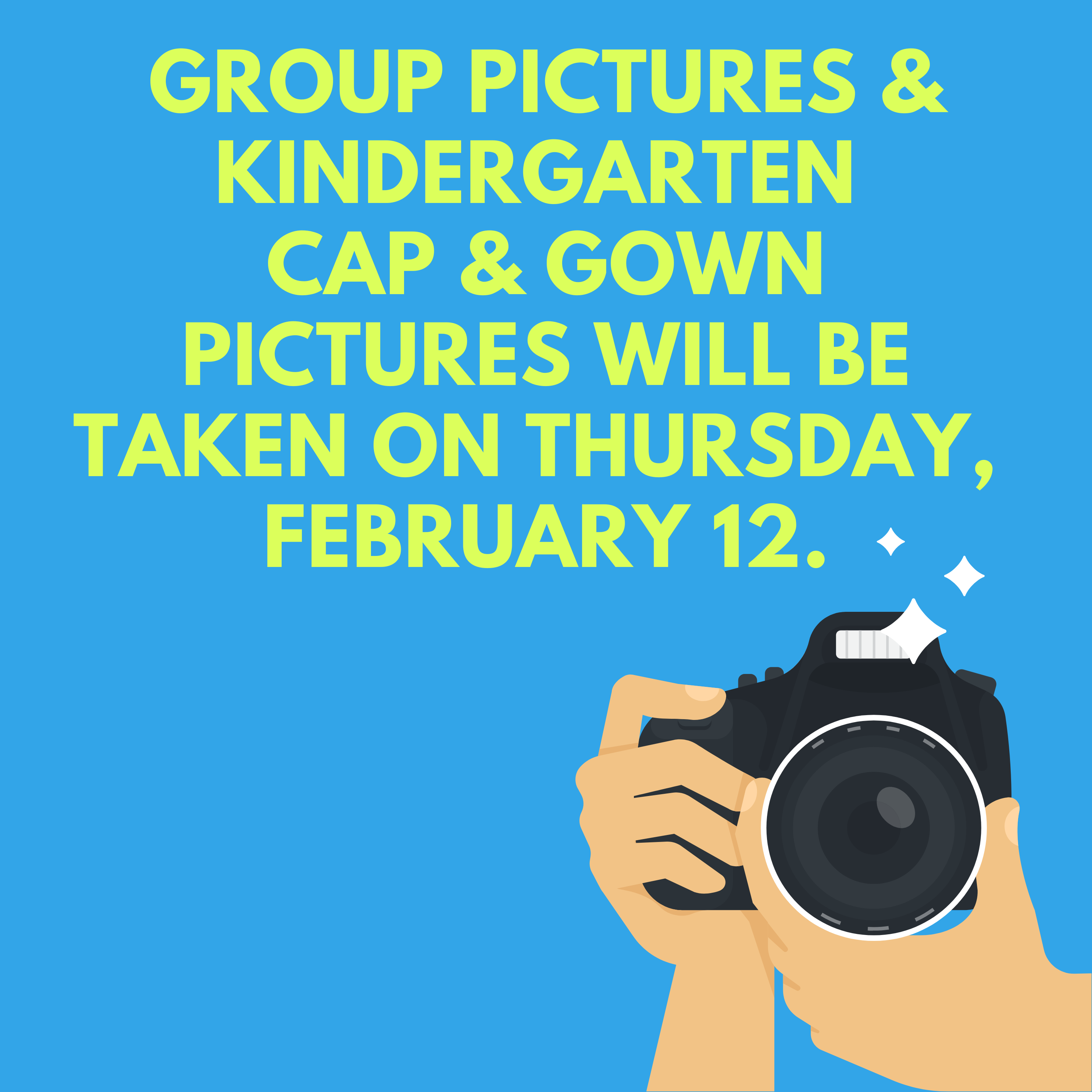 Group Pictures & Kindergarten  Cap & Gown Pictures will be taken on Thursday,  February 12.
