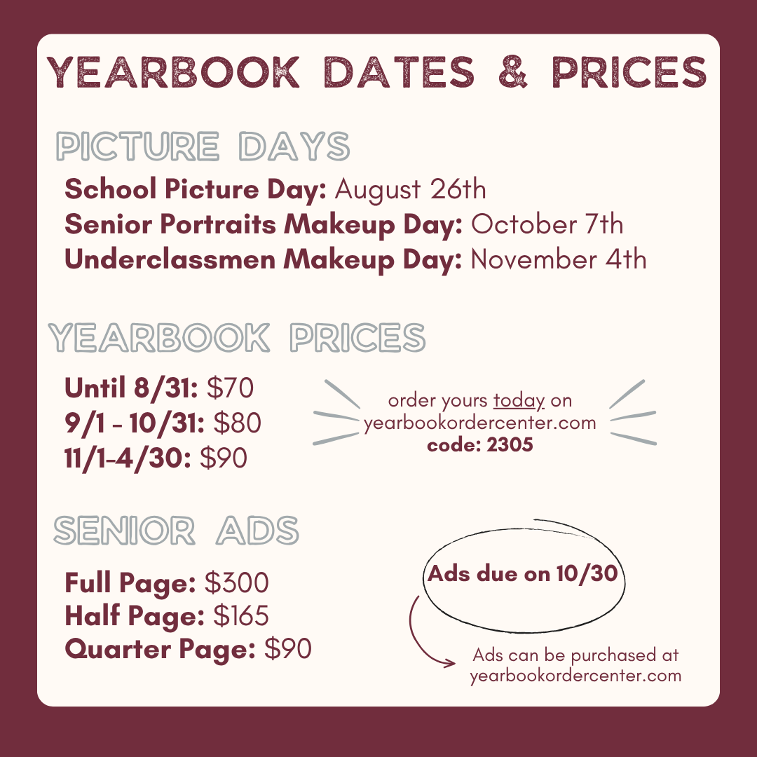 Senior Ads for the yearbook information sheet. Ads due October 30, use the website yearbookordercenter.com and code 2305 to create your ad.