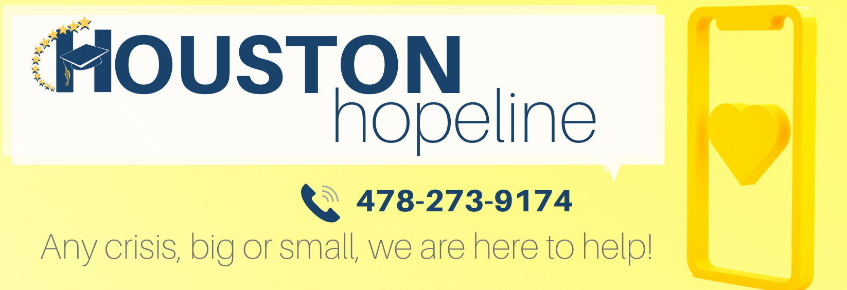Houston Hopeline 478-273-9174  Any crisis, big or small, we are here to help!