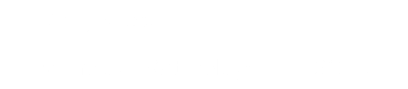 Daily mass 730am & 5:30pm Daily mass 730am & 5:30pm