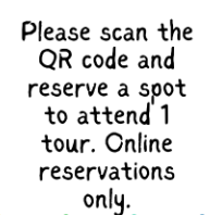 Please scan the QR code to the right and reserve a spot to attend 1 tour. Online reservations only.