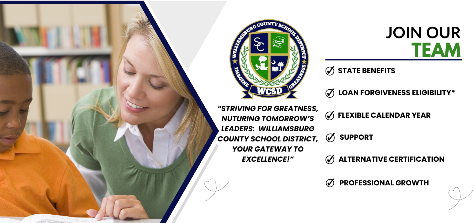  Williamsburg County School District. Imagine Greatness. WCSD Logo. Join Our Team. Checklist: state benefits, loan forgiveness eligibility, flexible calendar year, support, alternative certification, professional growth. "Striving for greatness, nurturing tomorrow's leaders: Williamsburg County School District, your Gateway to Excellence? Apply Now. www.wcsd.k12.sc.us. 843-355-5571