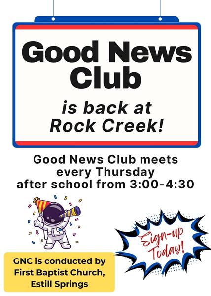 Good News Club is back at Rock Creek!  Good New Club meets every Thursday after school from 3:00-4:30 pm.  Sign-up today!  GNC is conducted by First Baptist Church, Estill Springs.